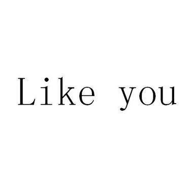 LIKE YOU