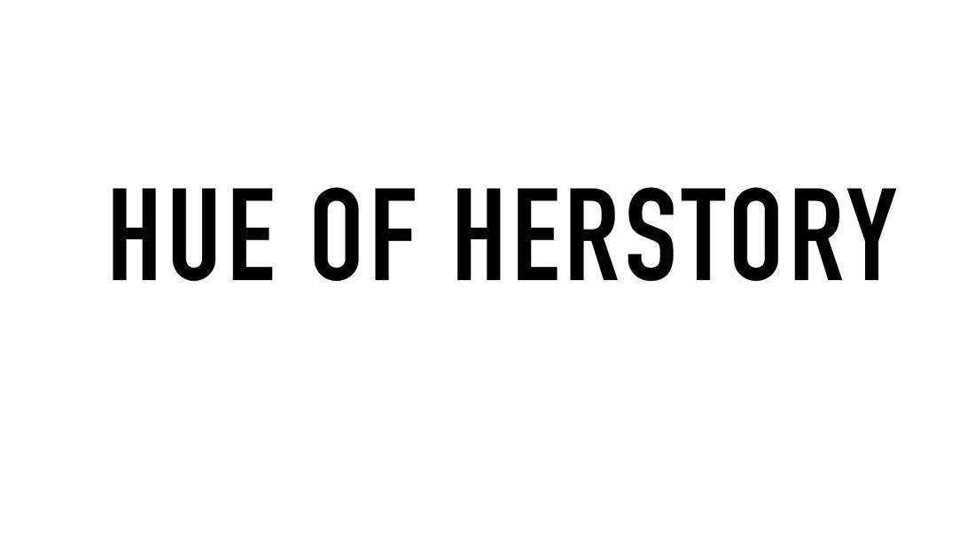 HUE OF HERSTORY