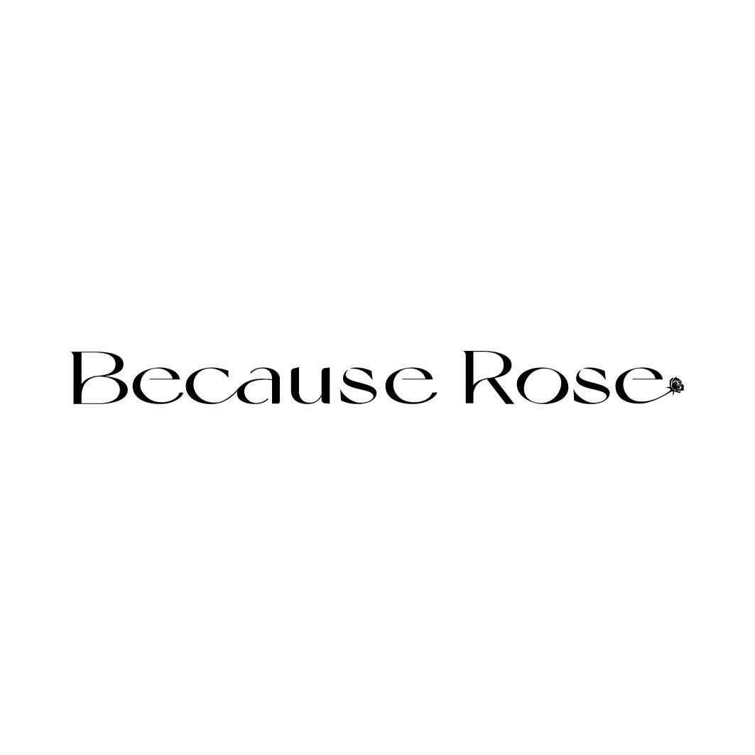 BECAUSE ROSE