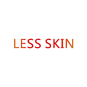 LESS SKIN